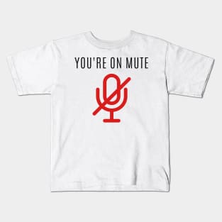 You're on mute Kids T-Shirt